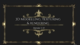 3D Modelling, Texturing & Rendering with Blender 2.91